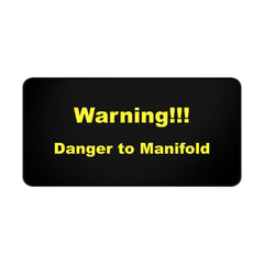 Danger to Manifold - Desk Mat